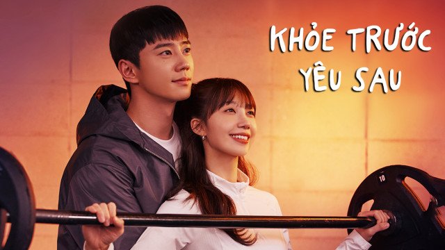 Khỏe Trước Yêu Sau Khỏe Trước Yêu Sau